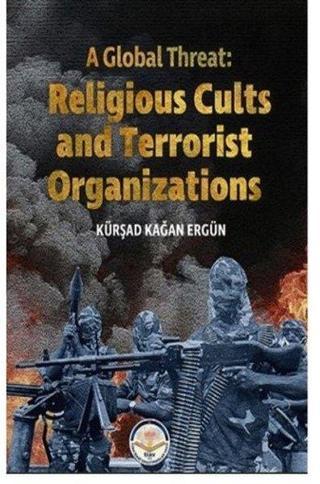 A Global Threat: Religious Cults Sand Terrorist Organizations - Kürşad Kağan Ergün - TİAV