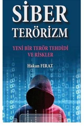 Siber Terörizm - Yeni Bir Terör Tehdidi ve Riskler - Hakan Fırat - TİAV