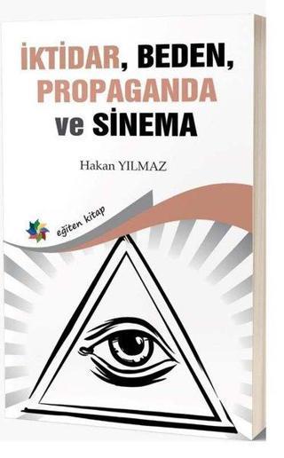 İktidar Beden Propaganda ve Sinema - Hakan Yılmaz - Eğiten Kitap
