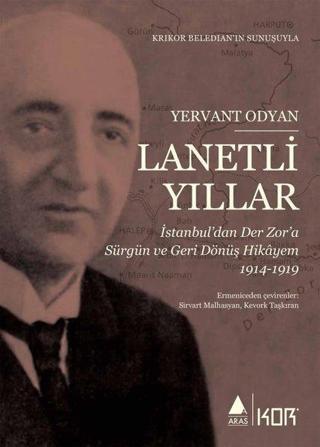 Lanetli Yıllar: İstanbul'dan Der Zor'a Sürgün ve Geri Dönüş Hikayem 1914 - 1919 - Yervant Odyan - Aras Yayıncılık