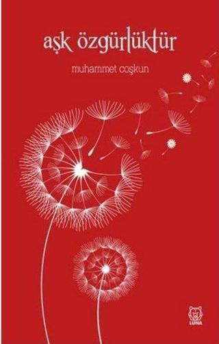 Aşk Özgürlüktür - Muhammet Coşkun - Luna Yayınları