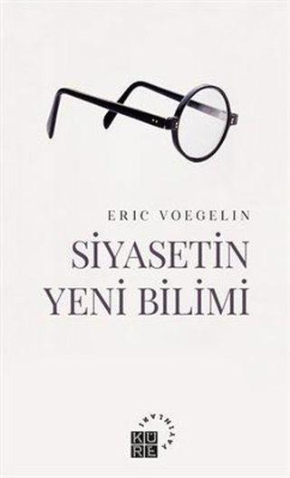 Siyasetin Yeni Bilimi - Eric Voegelin - Küre Yayınları