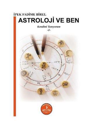 Astroloji ve Ben - Kendimi Tanıyorum 1 - İpek Fadime Birel - Fenomenler Kitap