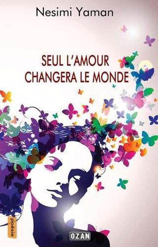 Seul L'Amour Changera Le Monde - Nesimi Yaman - Ozan Yayıncılık