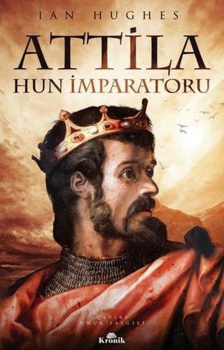 Attila - Hun İmparatoru - Ian Hughes - Kronik Kitap