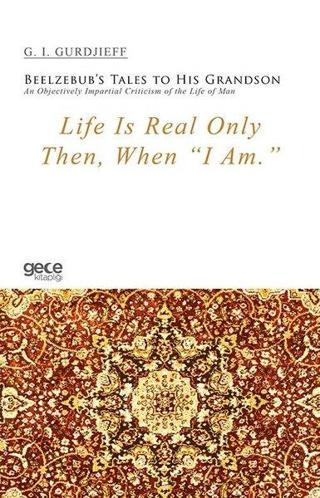 Life Is Real Only Then When I Am - G. I. Gurdjieff - Gece Kitaplığı