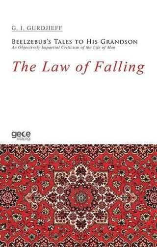 The Law of Falling - Beelzebub's Tales to His Grandson An Objectively Impartial Criticism of the Lif - G. I. Gurdjieff - Gece Kitaplığı