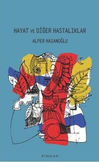Hayat ve Diğer Hastalıklar - Alper Hasanoğlu - Pinhan Yayıncılık