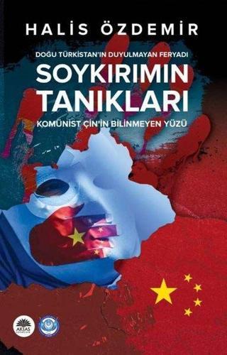 Soykırımın Tanıkları: Doğu Türkistan'ın Duyulmayan Feryadı - Komünist Çin'in Bilinmeyen Yüzü - Halis Özdemir - Aktaş Yayıncılık