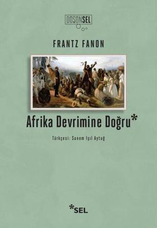 Afrika Devrimine Doğru - Frantz Fanon - Sel Yayıncılık
