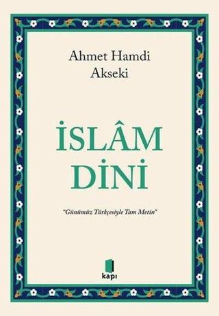 İslam Dini - Günümüz Türkçesiyle Tam Metin - Ahmet Hamdi Akseki - Kapı Yayınları