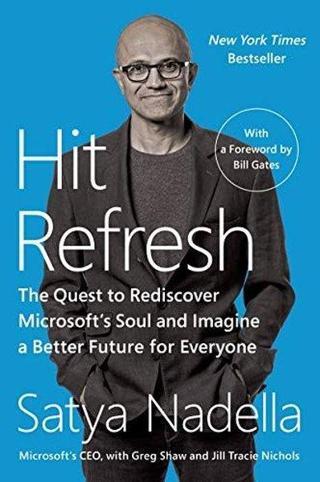 Hit Refresh: The Quest to Rediscover Microsoft's Soul and Imagine a Better Future for Everyone Satya Nadella Harper Collins US
