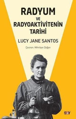 Radyum ve Radyoaktivitenin Tarihi Lucy Jane Santos Say Yayınları