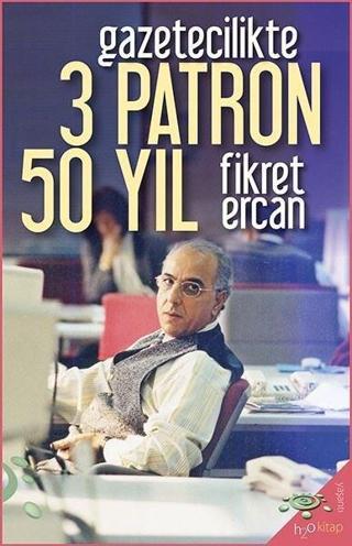 Gazetecilikte 3 Patron 50 Yıl - Fikret Ercan - h2o Kitap