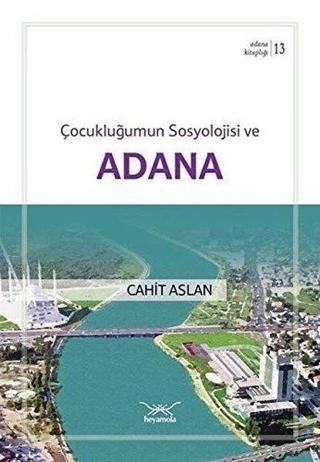 Çocukluğumun Sosyolojisi ve Adana - Cahit Aslan - Heyamola Yayınları