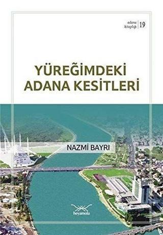 Yüreğimdeki Adana Kesitleri - Nazmi Bayrı - Heyamola Yayınları
