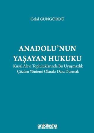 Anadolu'nun Yaşayan Hukuku: Kırsal Alevi Topluluklarında Bir Uyuşmazlık Çözüm Yöntemi Olarak: Dara D - Celal Güngördü - On İki Levha Yayıncılık