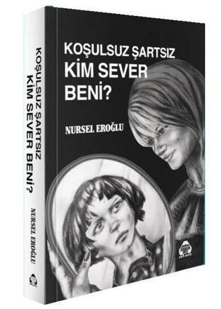 Koşulsuz Şartsız Kim Sever Beni - Nursel Eroğlu - Yeni Alan Yayıncılık