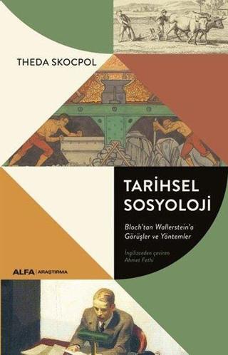 Tarihsel Sosyoloji - Blochtan Wallerstein'a Görüşler ve Yöntemler - Theda Skocpol - Alfa Yayıncılık