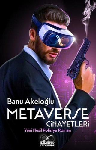 Metaverse Cinayetleri - Yeni Nesil Polisiye Roman - Banu Akeloğlu - Dark İstanbul