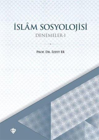 İslam Sosyolojisi - Denemeler 1 - İzzet Er - Türkiye Diyanet Vakfı Yayınları