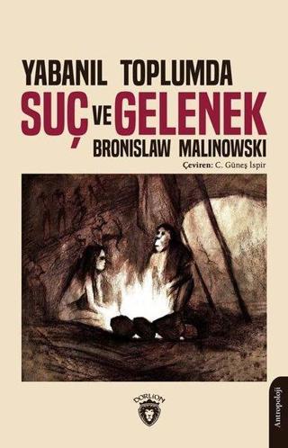 Yabanıl Toplumda Suç ve Gelenek - Bronislaw Malinowski - Dorlion Yayınevi