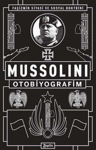 Mussolini: Otobiyografim - Benito Mussolini - Zeplin Kitap
