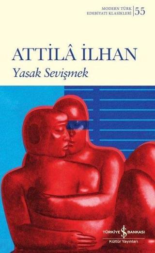 Yasak Sevişmek - Modern Türk Edebiyatı Klasikleri 55 - Attila İlhan - İş Bankası Kültür Yayınları