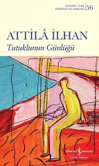 Tutuklunun Günlüğü - Modern Türk Edebiyatı Klasikleri 56 - Attila İlhan - İş Bankası Kültür Yayınları
