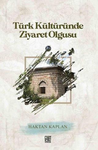 Türk Kültüründe Ziyaret Olgusu - Haktan Kaplan - Palet Yayınları