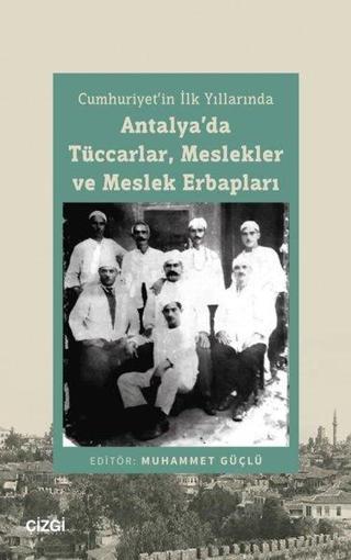 Antalya'da Tüccarlar, Meslekler ve Meslek Erbapları - Cumhuriyet'in İlk Yıllarında - Kolektif  - Çizgi Kitabevi