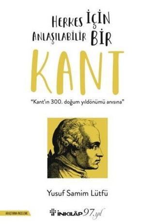 Herkes İçin Anlaşılabilir Bir Kant - Kant'ın 300. Doğum Günü Anısına - İnkılap Kitabevi Yayınevi