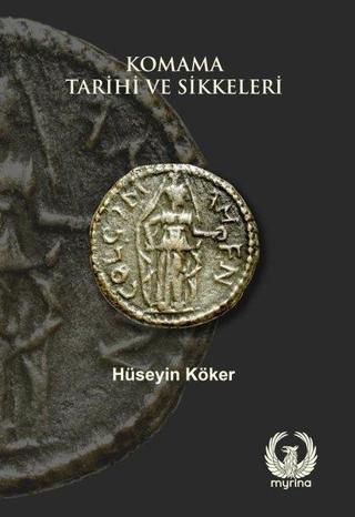 Komama Tarihi ve Sikkeleri - Hüseyin Köker - Myrina Yayınları