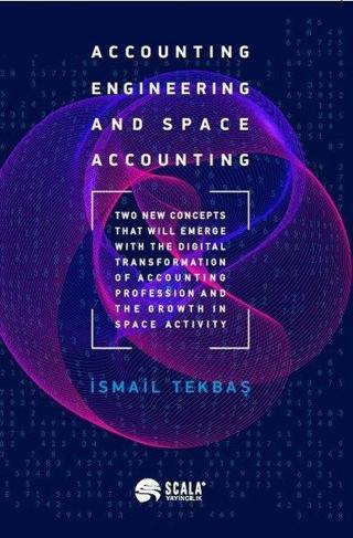 Accounting Engineering and Space Accounting - İsmail Tekbaş - Scala Yayıncılık