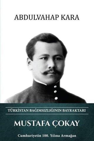 Mustafa Çokay - Türkistan Bağımsızlığının Bayraktarı - Abdulvahap Kara - Türk Kültürüne Hizmet Vakfı