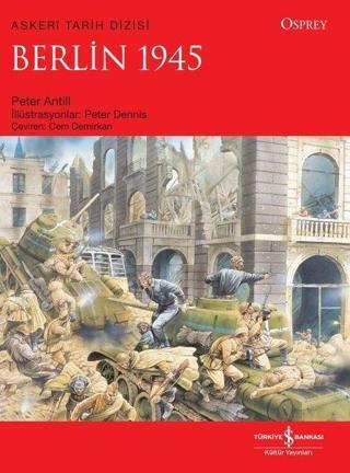 Berlin 1945 - Askeri Tarih Dizisi - Peter Antill - İş Bankası Kültür Yayınları