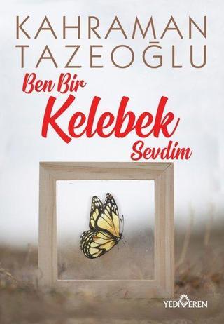 Ben Bir Kelebek Sevdim Kahraman Tazeoğlu Yediveren Yayınları