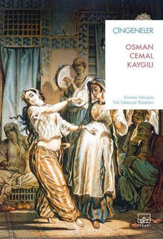 Çingeneler - Günümüz Türkçesiyle Türk Edebiyatı Klasikleri - Osman Cemal Kaygılı - İthaki Yayınları