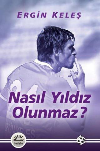 Nasıl Yıldız Olunmaz? - Ergin Keleş - İletişim Yayınları