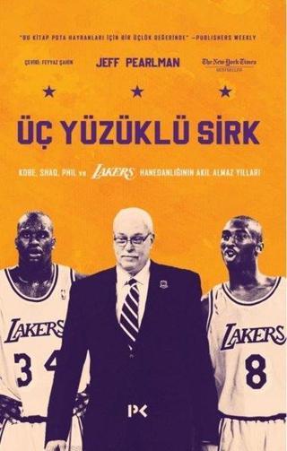 Üç Yüzüklü Sirk: Kobe Shaq Phil ve Lakers Hanedanlığının Akıl Almaz Yılları - Jeff Pearlman - Profil Kitap Yayınevi