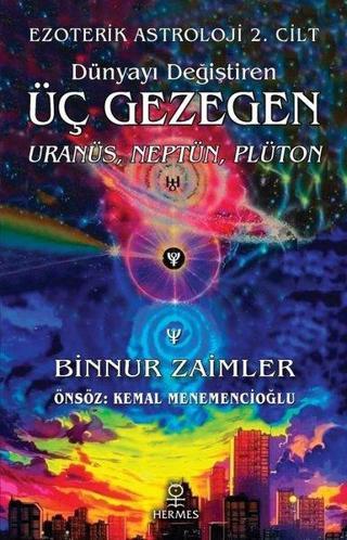 Dünyayı Değiştiren Üç Gezegen: Uranüs Neptün Plüton-Ezoterik Astroloji 2. Cilt - Binnur Zaimler - Hermes Yayınları