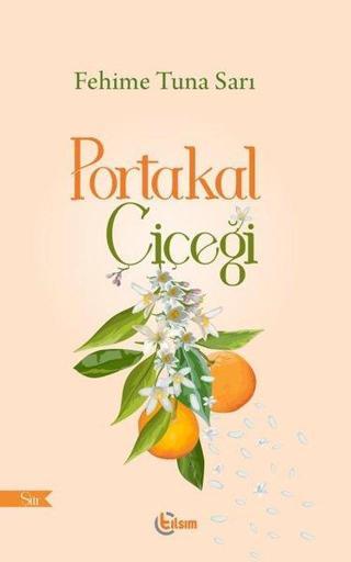 Portakal Çiçeği - Fehime Tuna Sarı - Tılsım Yayınevi