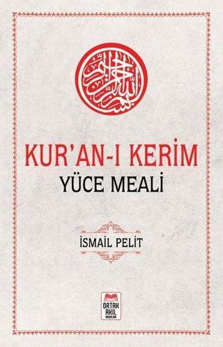 Kur'an-ı Kerim Yüce Meali - İsmail Pelit - Ortak Akıl Yayınları
