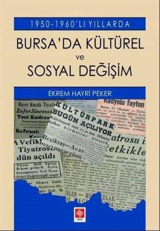 Bursa'da Kültürel ve Sosyal Değişim - 1950 1960'lı Yıllarda - Ekrem Hayri Peker - Ekin Basım Yayın