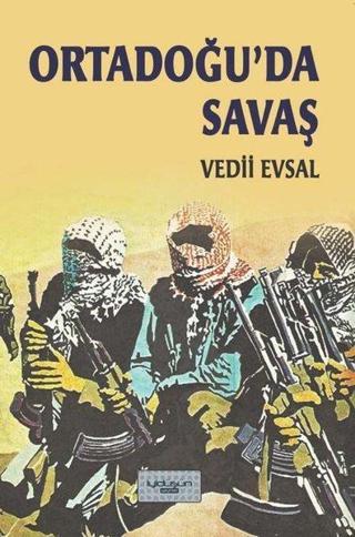 Ortadoğu'da Savaş - Vedii Evsal - İyi Düşün Yayınları