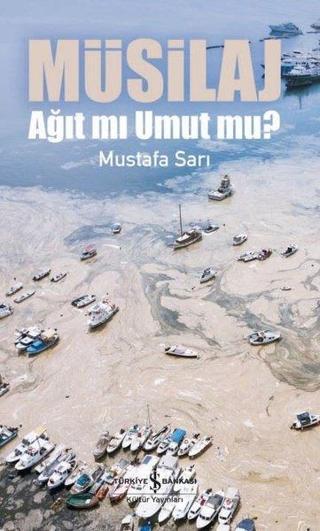 Müsilaj-Ağıt mı Umut mu? - Mustafa Sarı - İş Bankası Kültür Yayınları