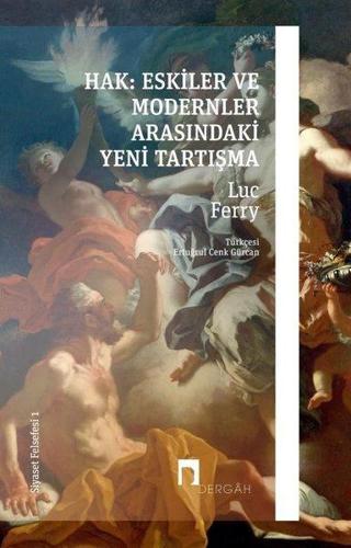 Hak: Eskiler ve Modernler Arasındaki Yeni Tartışma - Siyaset Felsefesi 1 - Luc Ferry - Dergah Yayınları