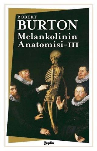 Melankolinin Anatomisi - 3. Cilt - Robert Burton - Zeplin Kitap