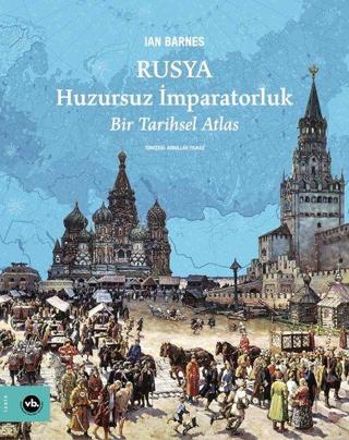 Rusya: Huzursuz İmparatorluk - Bir Tarihsel Atlas - Ian Barnes - VakıfBank Kültür Yayınları