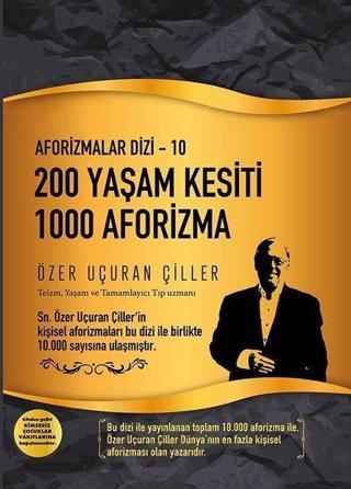 200 Yaşam Kesiti 1000 Aforizma - Aforizmalar 10 - Özer Uçuran Çiller - Marnet Yayıncılık